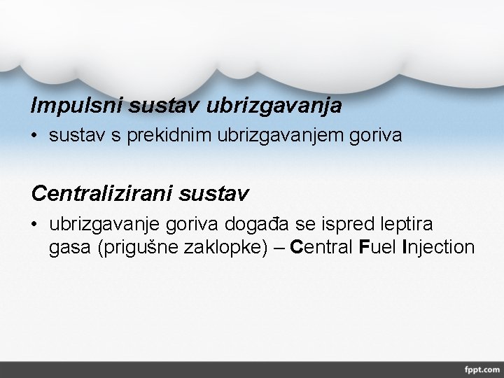Impulsni sustav ubrizgavanja • sustav s prekidnim ubrizgavanjem goriva Centralizirani sustav • ubrizgavanje goriva