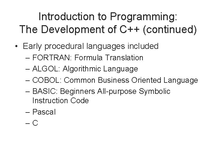 Introduction to Programming: The Development of C++ (continued) • Early procedural languages included – Introduction to Programming: The Development of C++ (continued) • Early procedural languages included –