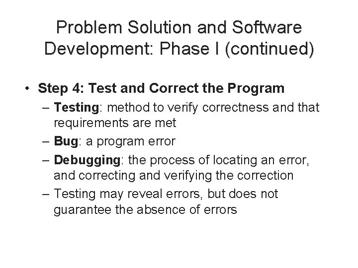 Problem Solution and Software Development: Phase I (continued) • Step 4: Test and Correct Problem Solution and Software Development: Phase I (continued) • Step 4: Test and Correct