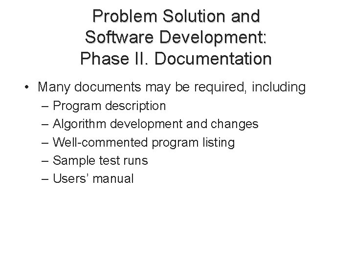 Problem Solution and Software Development: Phase II. Documentation • Many documents may be required, Problem Solution and Software Development: Phase II. Documentation • Many documents may be required,