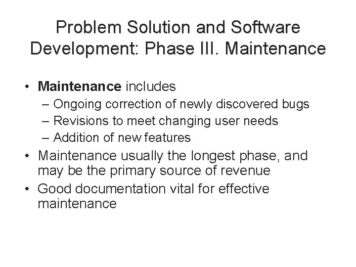 Problem Solution and Software Development: Phase III. Maintenance • Maintenance includes – Ongoing correction Problem Solution and Software Development: Phase III. Maintenance • Maintenance includes – Ongoing correction