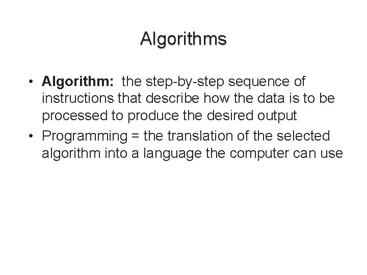 Algorithms • Algorithm: the step-by-step sequence of instructions that describe how the data is Algorithms • Algorithm: the step-by-step sequence of instructions that describe how the data is