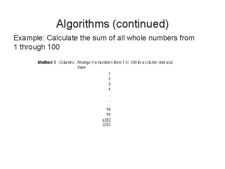 Algorithms (continued) Example: Calculate the sum of all whole numbers from 1 through 100 Algorithms (continued) Example: Calculate the sum of all whole numbers from 1 through 100