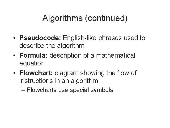 Algorithms (continued) • Pseudocode: English-like phrases used to describe the algorithm • Formula: description Algorithms (continued) • Pseudocode: English-like phrases used to describe the algorithm • Formula: description