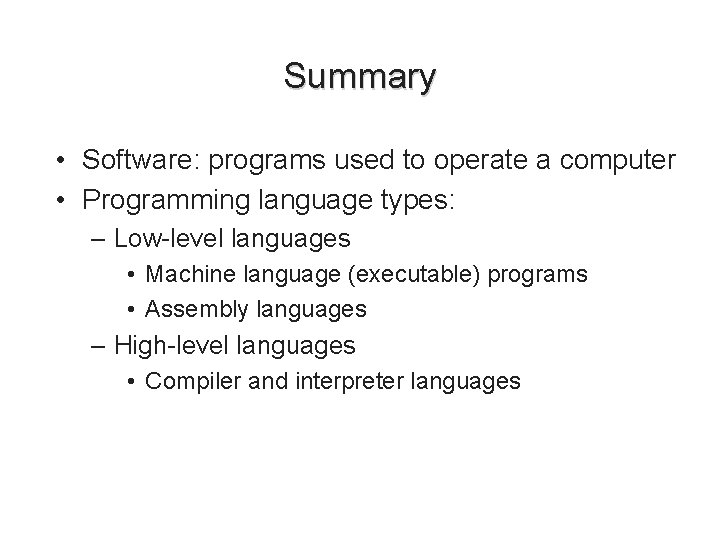 Summary • Software: programs used to operate a computer • Programming language types: – Summary • Software: programs used to operate a computer • Programming language types: –