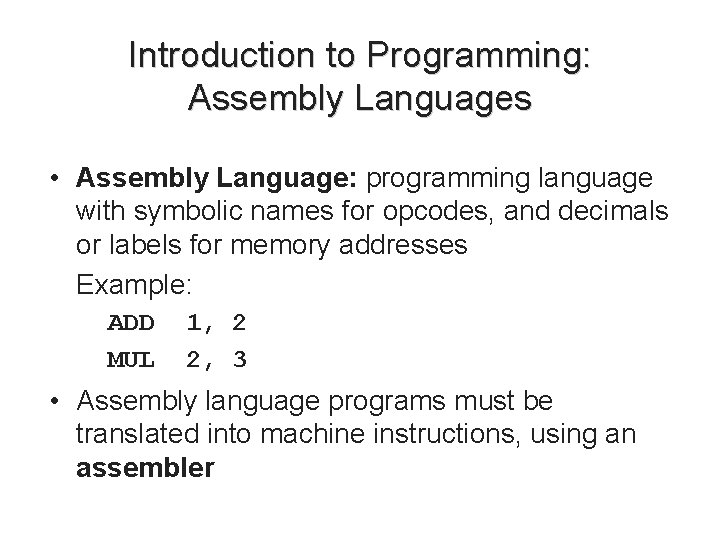 Introduction to Programming: Assembly Languages • Assembly Language: programming language with symbolic names for Introduction to Programming: Assembly Languages • Assembly Language: programming language with symbolic names for