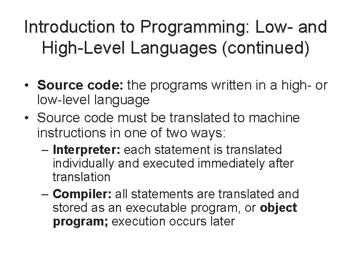 Introduction to Programming: Low- and High-Level Languages (continued) • Source code: the programs written Introduction to Programming: Low- and High-Level Languages (continued) • Source code: the programs written