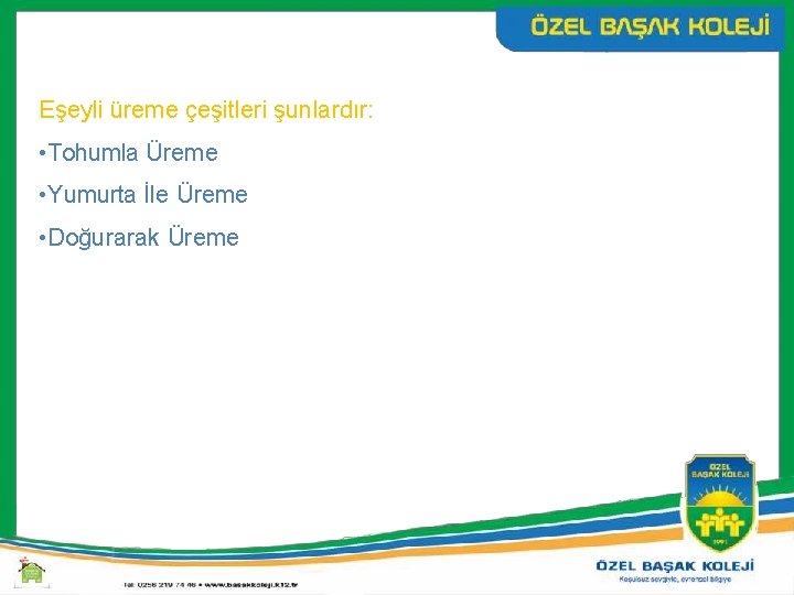 Eşeyli üreme çeşitleri şunlardır: • Tohumla Üreme • Yumurta İle Üreme • Doğurarak Üreme