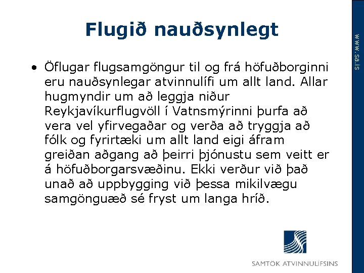  • Öflugar flugsamgöngur til og frá höfuðborginni eru nauðsynlegar atvinnulífi um allt land.