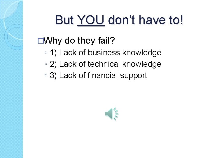 But YOU don’t have to! �Why do they fail? ◦ 1) Lack of business