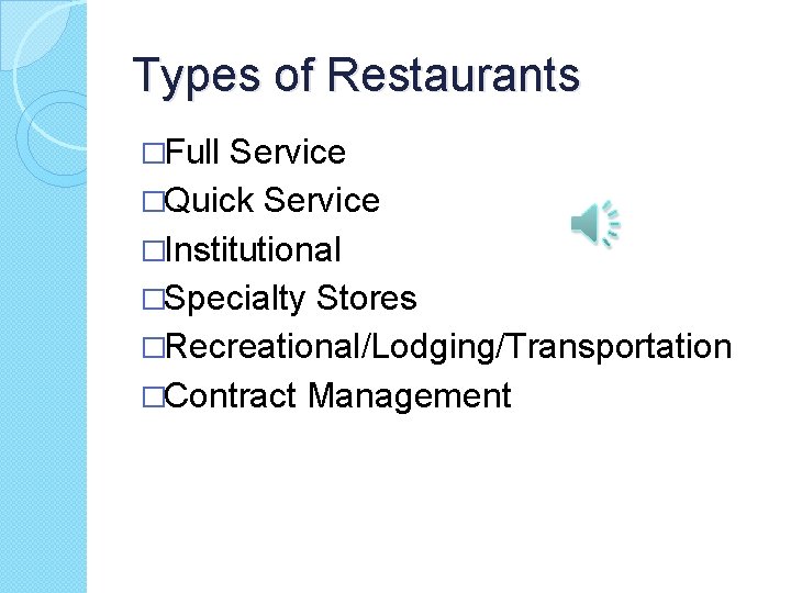 Types of Restaurants �Full Service �Quick Service �Institutional �Specialty Stores �Recreational/Lodging/Transportation �Contract Management 