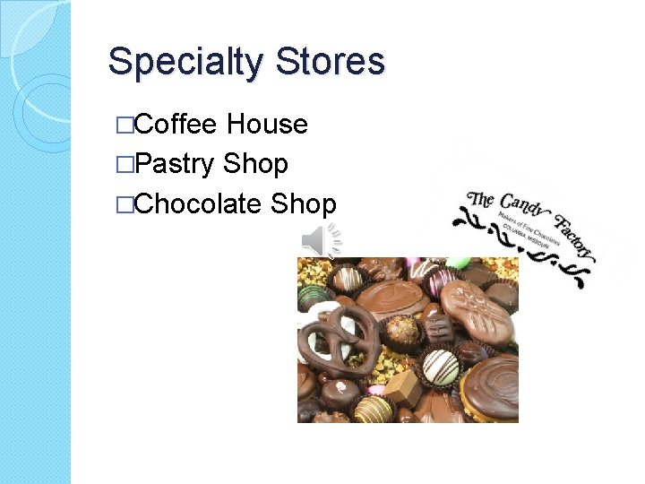 Specialty Stores �Coffee House �Pastry Shop �Chocolate Shop 