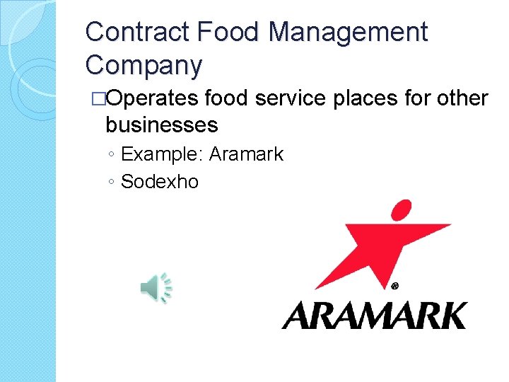 Contract Food Management Company �Operates food service places for other businesses ◦ Example: Aramark