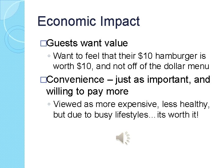 Economic Impact �Guests want value ◦ Want to feel that their $10 hamburger is