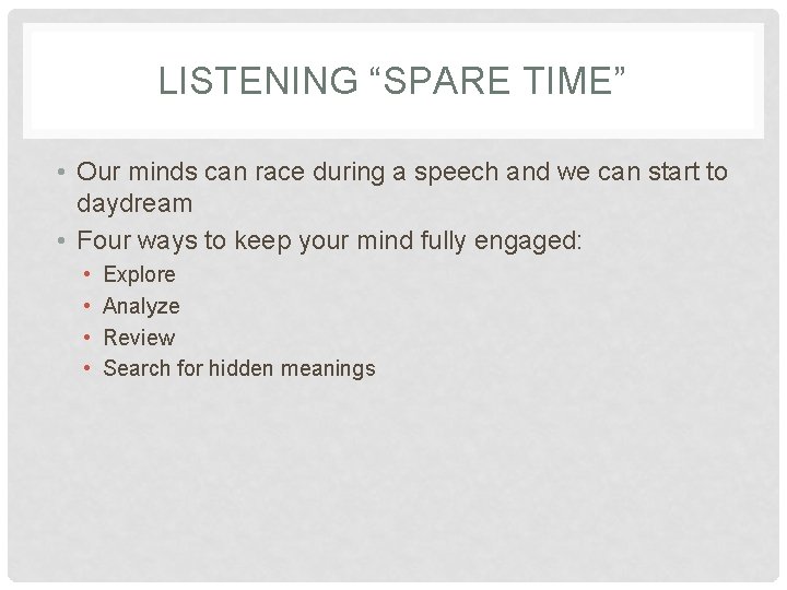 LISTENING “SPARE TIME” • Our minds can race during a speech and we can
