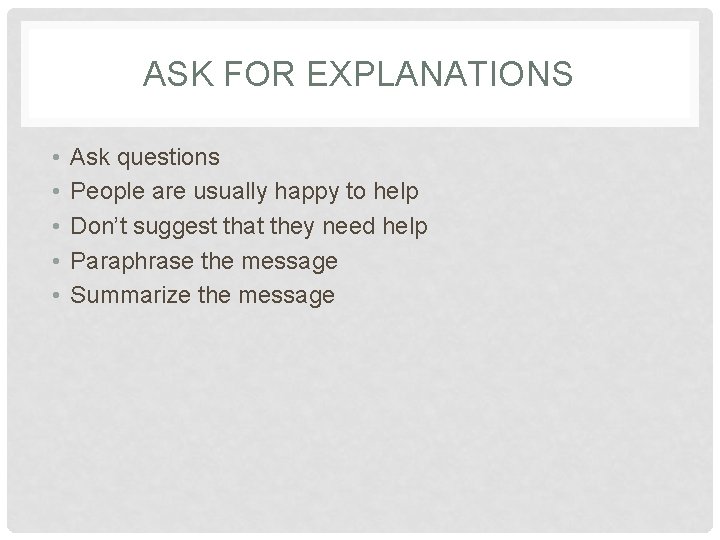 ASK FOR EXPLANATIONS • • • Ask questions People are usually happy to help