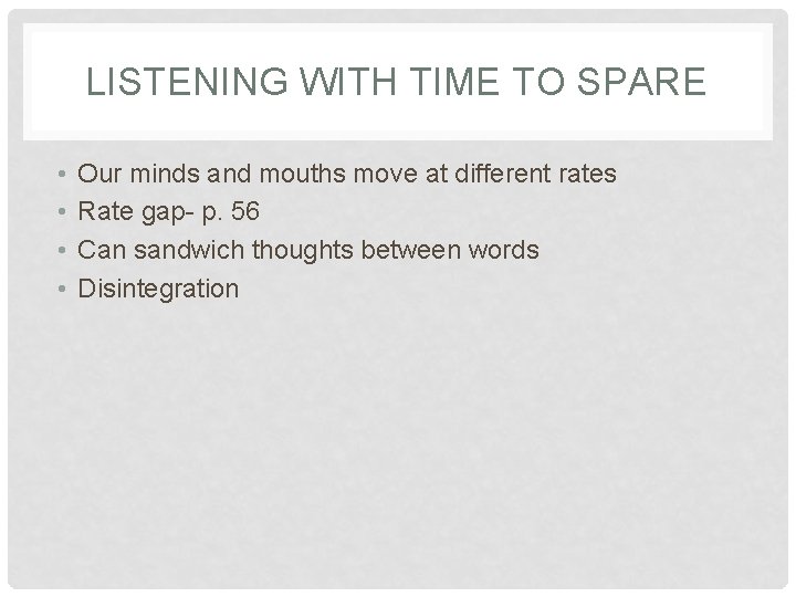LISTENING WITH TIME TO SPARE • • Our minds and mouths move at different