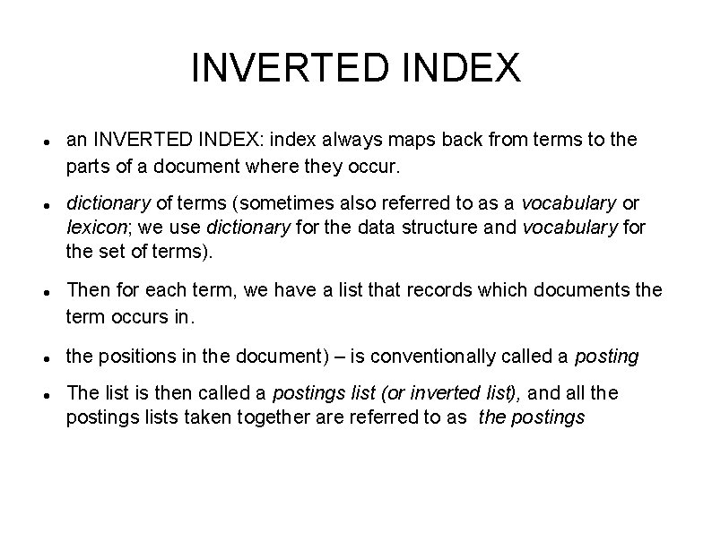 INVERTED INDEX an INVERTED INDEX: index always maps back from terms to the parts INVERTED INDEX an INVERTED INDEX: index always maps back from terms to the parts