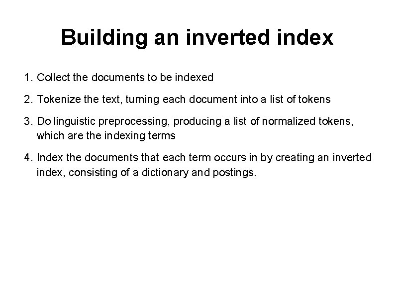 Building an inverted index 1. Collect the documents to be indexed 2. Tokenize the