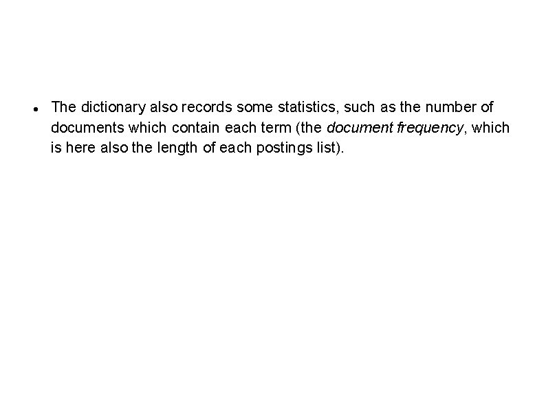 The dictionary also records some statistics, such as the number of documents which The dictionary also records some statistics, such as the number of documents which