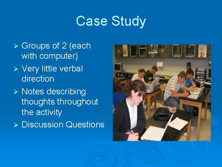 Case Study Groups of 2 (each with computer) Ø Very little verbal direction Ø