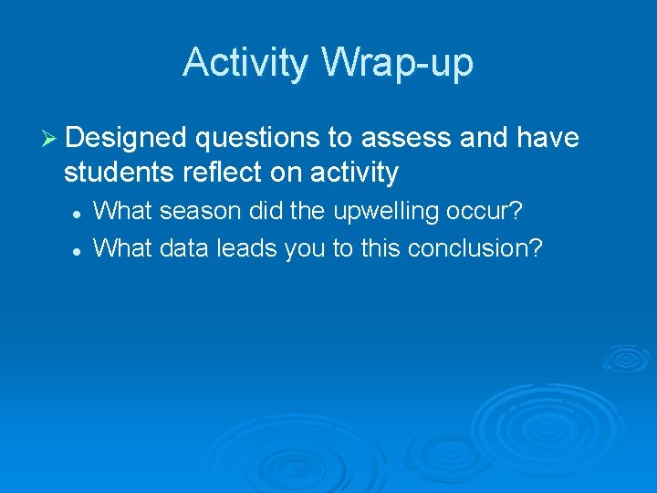 Activity Wrap-up Ø Designed questions to assess and have students reflect on activity l