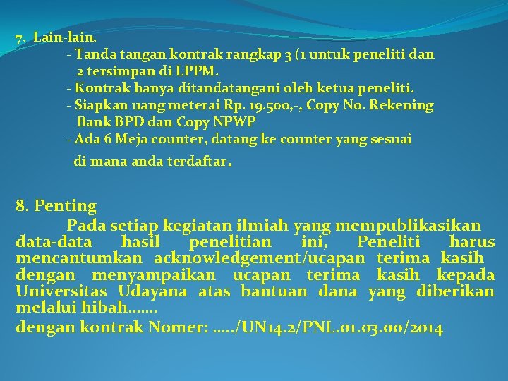 7. Lain-lain. - Tanda tangan kontrak rangkap 3 (1 untuk peneliti dan 2 tersimpan