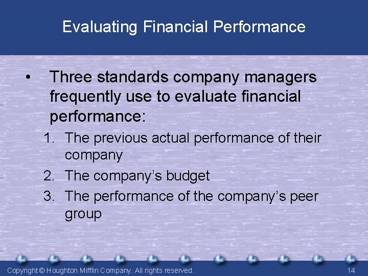 Evaluating Financial Performance • Three standards company managers frequently use to evaluate financial performance: