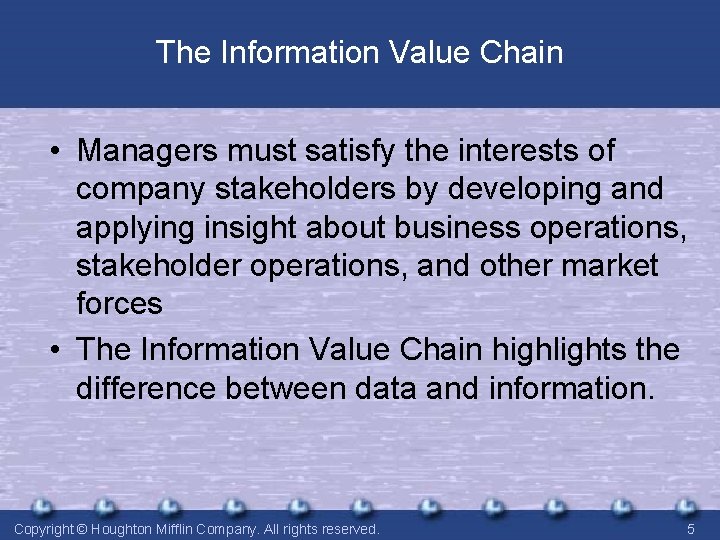 The Information Value Chain • Managers must satisfy the interests of company stakeholders by