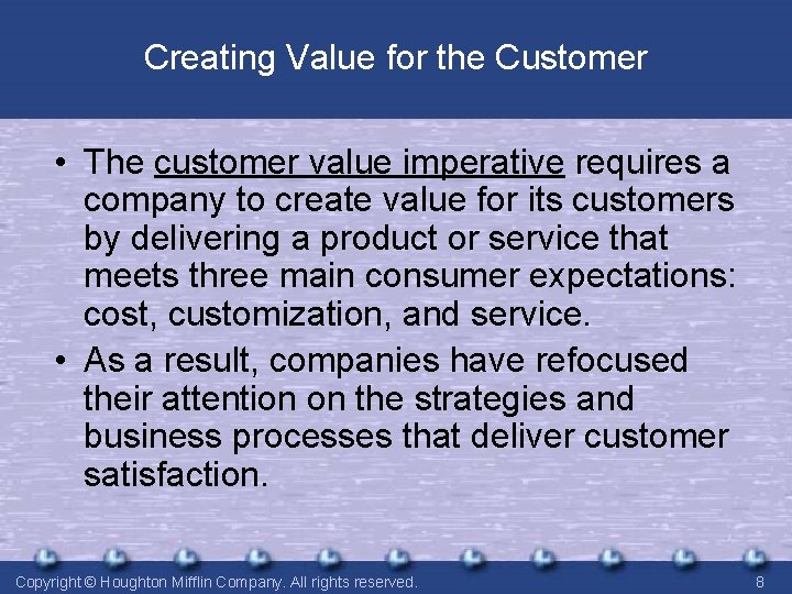 Creating Value for the Customer • The customer value imperative requires a company to