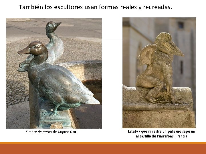 También los escultores usan formas reales y recreadas. Fuente de patos de August Gaul