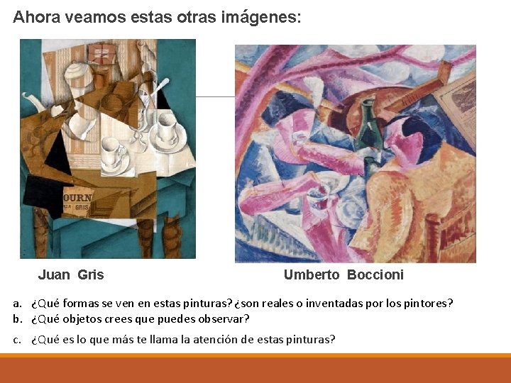 Ahora veamos estas otras imágenes: Juan Gris Umberto Boccioni a. ¿Qué formas se ven