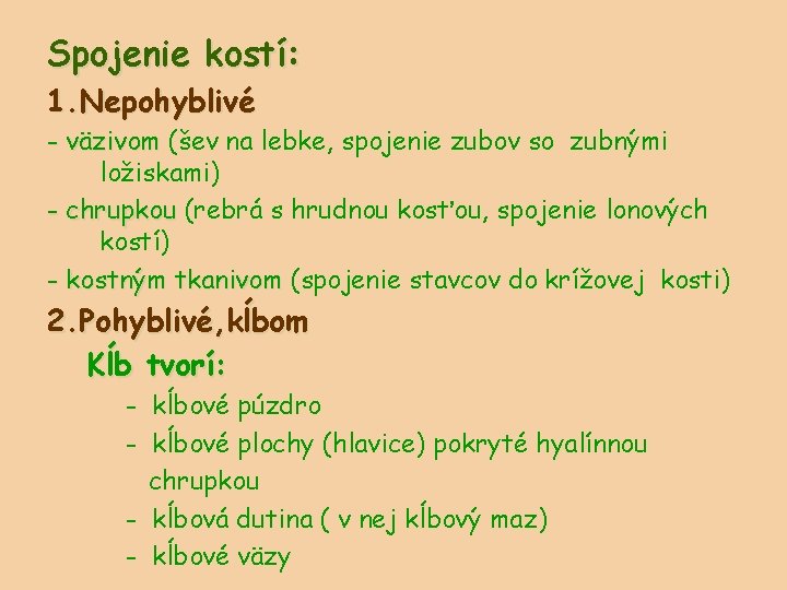 Spojenie kostí: 1. Nepohyblivé - väzivom (šev na lebke, spojenie zubov so zubnými ložiskami)