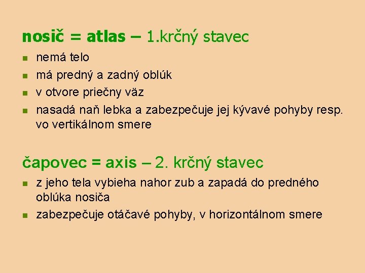 nosič = atlas – 1. krčný stavec n n nemá telo má predný a