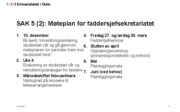 SAK 5 (2): Møteplan for faddersjefsekretariatet 1. 10. desember 4. Bli kjent, forventningsavklaring, studiestart