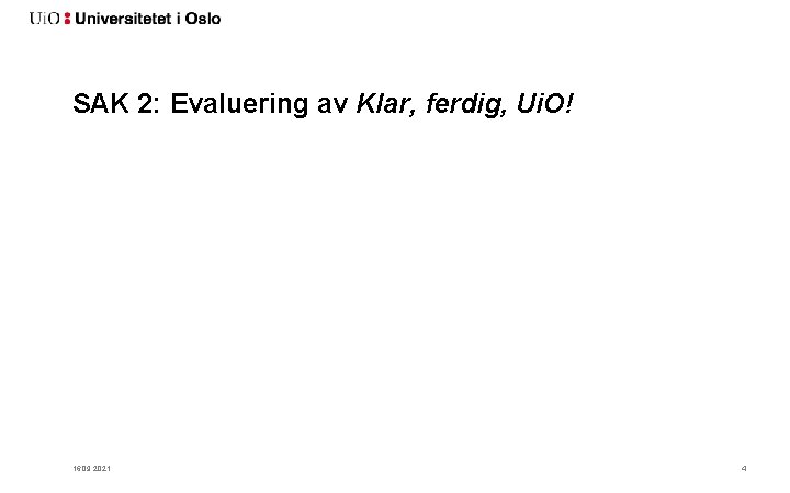 SAK 2: Evaluering av Klar, ferdig, Ui. O! 16. 09. 2021 4 