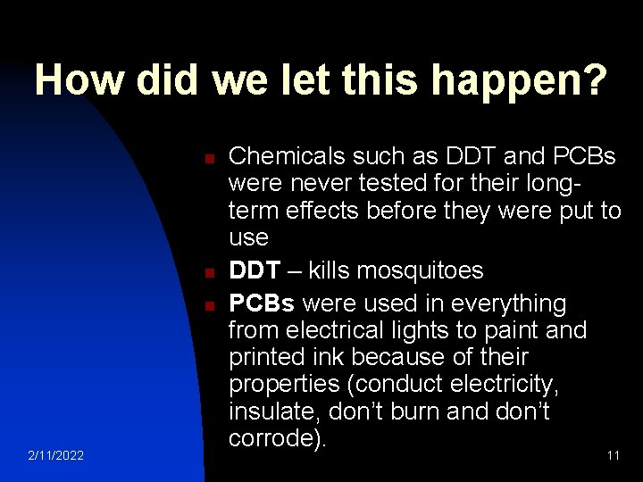 How did we let this happen? n n n 2/11/2022 Chemicals such as DDT