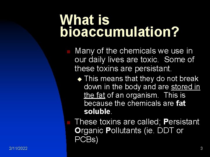 What is bioaccumulation? n Many of the chemicals we use in our daily lives