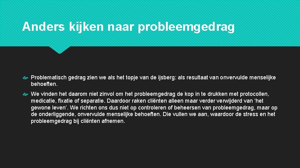 Anders kijken naar probleemgedrag Problematisch gedrag zien we als het topje van de ijsberg: