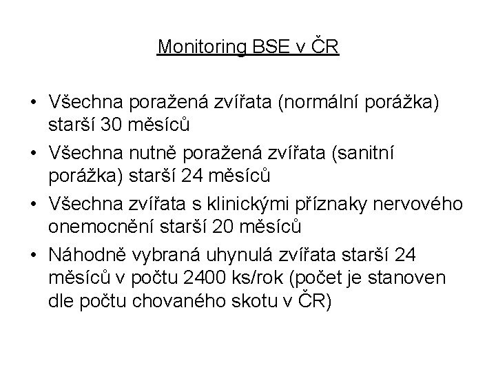 Monitoring BSE v ČR • Všechna poražená zvířata (normální porážka) starší 30 měsíců •