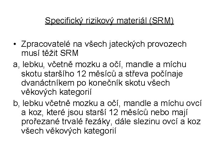 Specifický rizikový materiál (SRM) • Zpracovatelé na všech jateckých provozech musí těžit SRM a,