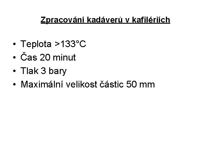 Zpracování kadáverů v kafilériích • • Teplota >133°C Čas 20 minut Tlak 3 bary