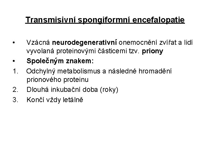 Transmisivní spongiformní encefalopatie • • 1. 2. 3. Vzácná neurodegenerativní onemocnění zvířat a lidí