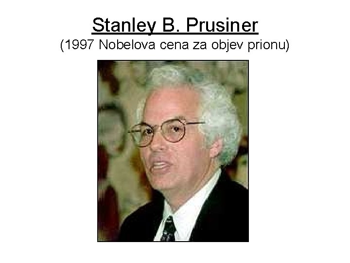Stanley B. Prusiner (1997 Nobelova cena za objev prionu) 