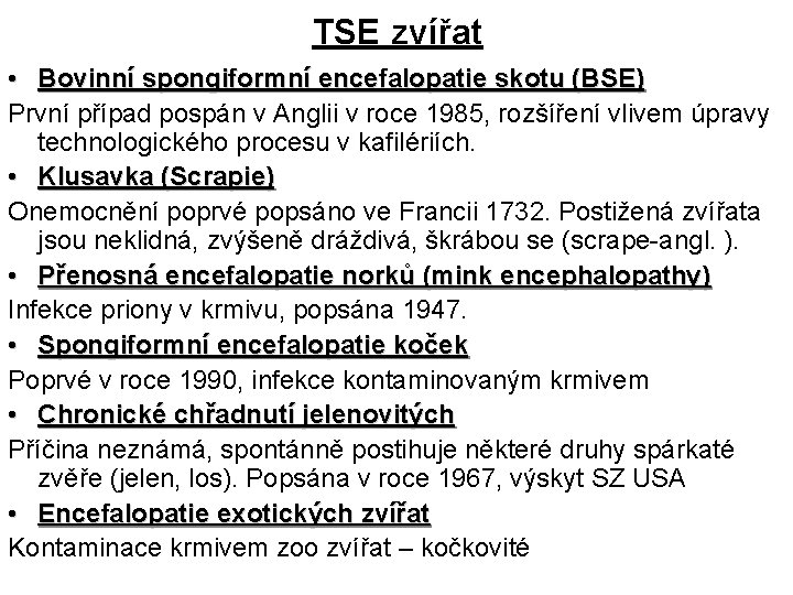 TSE zvířat • Bovinní spongiformní encefalopatie skotu (BSE) První případ pospán v Anglii v