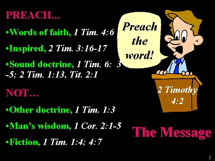 PREACH… • Words of faith, 1 Tim. 4: 6 • Inspired, 2 Tim. 3: