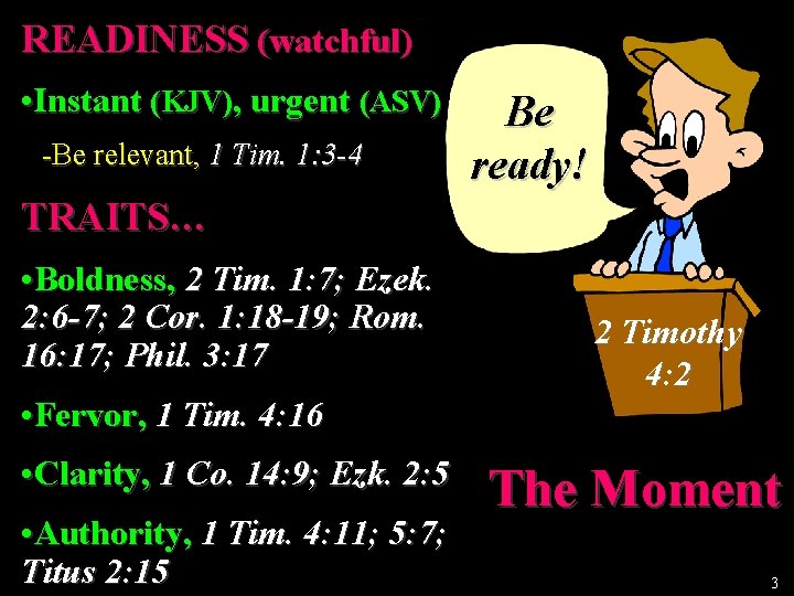 READINESS (watchful) • Instant (KJV), urgent (ASV) -Be relevant, 1 Tim. 1: 3 -4