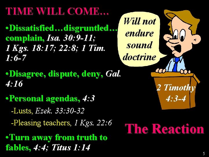 TIME WILL COME… Will not • Dissatisfied…disgruntled… endure complain, Isa. 30: 9 -11; sound