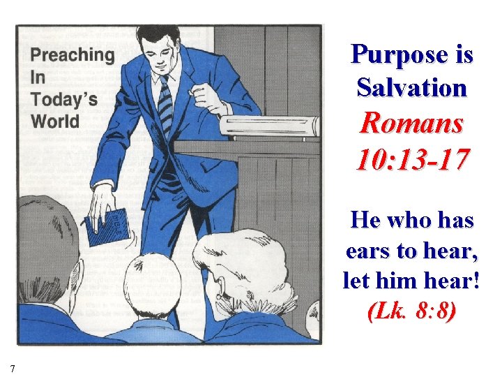 Purpose is Salvation Romans 10: 13 -17 He who has ears to hear, let