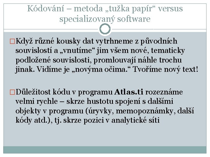 Kódování – metoda „tužka papír“ versus specializovaný software �Když různé kousky dat vytrhneme z